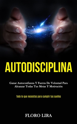 Autodisciplina Ganar Autoconfianza Y Fuerza De Voluntad Para Alcanzar