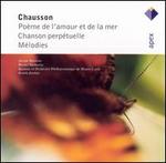 Chausson: Po�me de l'amour et de la mer; Chanson perp�tuelle; M�lodies