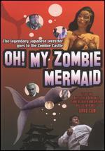 Oh! My Zombie Mermaid