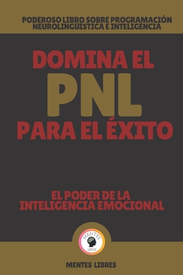 Domina El Pnl Para El Xito El Poder De La Inteligencia Emocional