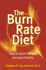 The Burn Rate Diet: How to Burn Fat and Increase Vitality