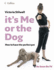It's Me or the Dog: How to Have the Perfect Pet