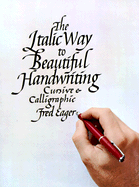 The italic way to beautiful handwriting, cursive & calligraphic.