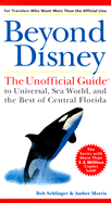 Beyond Disney: the Unofficial Guide to Universal, Seaworld & the Best of Central Florida