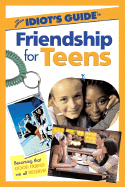 The Complete Idiot's Guide to Friendship for Teens