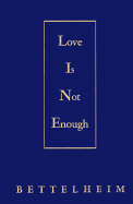 Love is not enough; the treatment of emotionally disturbed children.