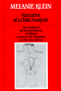 Narrative of a Child Analysis: The Conduct of the Psycho-Analysis of Children as Seen in the Treatment of a Ten-Year Old Boy