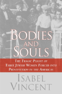 Bodies and Souls: The Tragic Plight of Three Jewish Women Forced Into Prostitution in the Americas