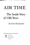Air Time: The Inside Story of CBS News