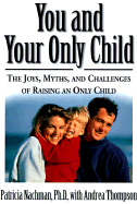 You and Your Only Child: The Joys, Myths, and Challenges of Raising an Only Child