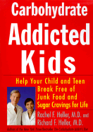 Carbohydrate Addicted Kids: Help Your Child or Teen Break Free of Junk Food & Sugar Cravings -- For Life!
