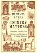 Country Matters: The Pleasures and Tribulations of Moving from a Big City to an Old Country Farmhouse