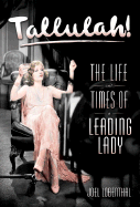 Tallulah!: The Life and Times of a Leading Lady