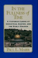 In the Fullness of Time: A Historian Looks at Christmas, Easter, and the Early Church