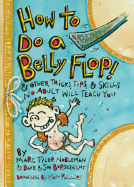 How to Do a Belly Flop!: & Other Tricks, Tips, & Skills No Adult Will Teach You
