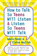 How to Talk So Teens Will Listen and Listen So Teens Will Talk