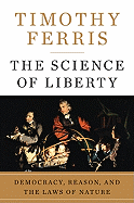 The Science of Liberty: Democracy, Reason, and the Laws of Nature