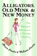 Alligators, Old Mink and New Money: One Woman's Adventures in Vintage Clothing