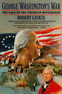 George Washington's War: The Saga of the American Revolution