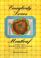 Everybody Loves Meatloaf: More Than 100 Recipes for Loaves and Fixings