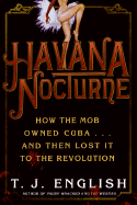 Havana Nocturne: How the Mob Owned Cuba... and Then Lost It to the Revolution