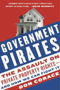 Government Pirates: The Assault on Private Property Rights--And How We Can Fight It