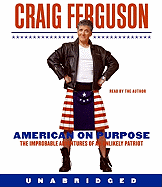 American on Purpose: The Improbable Adventures of an Unlikely Patriot Craig Ferguson