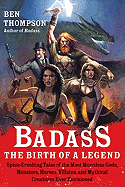 Badass: The Birth of a Legend: Spine-Crushing Tales of the Most Merciless Gods, Monsters, Heroes, Villains,and Mythical Creatures Ever Envisioned
