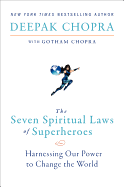 The Seven Spiritual Laws of Superheroes: Harnessing Our Power to Change the World