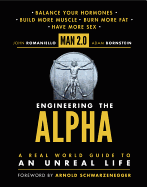Man 2.0: Engineering the Alpha: A Real World Guide to an Unreal Life