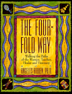 The Four-Fold Way: Walking the Paths of the Warrior, Teacher, Healer, and Visionary