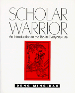 Scholar Warrior: An Introduction to the Tao in Everyday Life