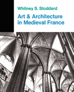 Art and Architecture in Medieval France: Medieval Architecture, Sculpture, Stained Glass, Manuscripts, the Art of the Church Treasuries,