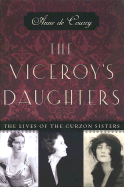 The Viceroy's Daughters: The Lives of the Curzon Sisters