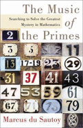 The Music of the Primes: Searching to Solve the Greatest Mystery in Mathematics