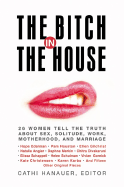 The Bitch in the House: 26 Women Tell the Truth About Sex, Solitude, Work, Motherhood and Marriage