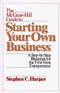 The McGraw-Hill Guide to Starting Your Own Business: A Step-By-Step Blueprint for the First-Time Entrepreneur