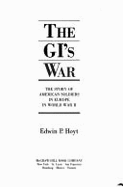 The GI's War: The Story of American Soldiers in Europe in World War II