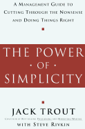The Power of Simplicity: A Management Guide to Cutting Through the Nonsense and Doing Things Right
