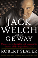 Jack Welch and the GE Way: Management Insights and Leadership Secrets of the Legendary CEO