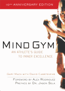 Mind Gym Mind Gym: An Athlete's Guide to Inner Excellence an Athlete's Guide to Inner Excellence
