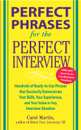 Perfect Phrases for the Perfect Interview: Hundreds of Ready-To-Use Phrases That Succinctly Demonstrate Your Skills, Your Experience and Your Value in Any Interview Situation