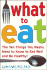 What to Eat: The Ten Things You Really Need to Know to Eat Well and Be Healthy!