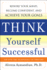 Think Yourself Successful: Rewire Your Mind, Become Confident, and Achieve Your Goals