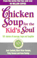 Chicken Soup for the Kids Soul: 101 Stories of Courage, Hope and Laughter
