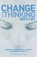 Change Your Thinking with CBT: Overcome Stress, Combat Anxiety and Improve Your Life