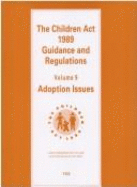 Children Act, 1989: Adoption Issues v. 9: Guidance and Regulations