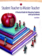 Student Teacher to Master Teacher: A Practical Guide for Educating Students with Special Needs