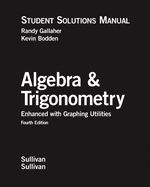 Algebra and Trigonometry Enhanced with Graphing Utilities: Student Solutions Manual