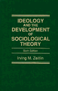 Ideology and the Development of Sociological Theory